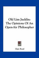 Old Lim Jucklin: The Opinions Of An Open-Air Philosopher 0548398852 Book Cover