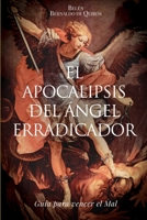 El Apocalipsis del Ángel erradicador: Guia para vencer el Mal (Spanish Edition) 2960254007 Book Cover