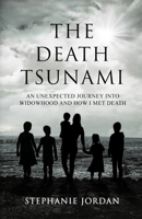 The Death Tsunami: An Unexpected Journey into Widowhood and How I Met Death B0CM7ZXWVF Book Cover