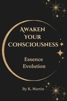 Awaken Your Consciousness: Essence Evolution B0DPLCQFGD Book Cover