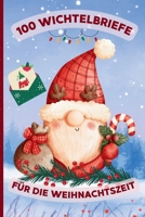 100 Wichtelbriefe für die Weihnachtszeit: Post vom Wichtel – 100 Briefe voller Weihnachtszauber| Liebevolle Geschichten, kleine Abenteuer und tägliche Magie für Kinder in der Adventszeit B0FX6S4GJJ Book Cover