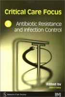 Critical Care Focus 5: Antibiotic Resistance and Infection Control 072791538X Book Cover