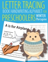 Letter Tracing Book Handwriting Alphabet for Preschoolers Winter Porcupine: Letter Tracing Book Practice for Kids Ages 3+ Alphabet Writing Practice Handwriting Workbook Kindergarten toddler Winter Por 1654342726 Book Cover