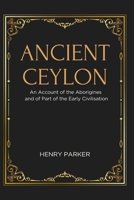 ANCIENT CEYLON An Account of the Aborigines and of Part of the Early Civilisation 9349032953 Book Cover