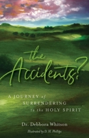 The Accidents?: A Journey of Surrendering to the Holy Spirit 1637694903 Book Cover