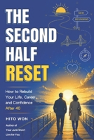 The Second Half Reset: How to Rebuild Your Life, Career, and Confidence After 40 B0HBMLPH71 Book Cover