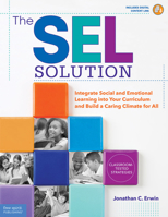 The SEL Solution: Integrate Social and Emotional Learning into Your Curriculum and Build a Caring Climate for All 1631984373 Book Cover