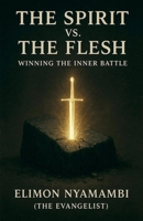 The Spirit vs. The Flesh: Winning the Inner Battle B0FWNNX17B Book Cover