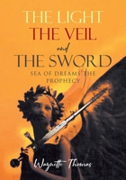THE LIGHT THE VEIL and THE SWORD: Sea of Dreams the Prophecy 1662427166 Book Cover