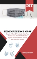 DIY Homemade Face Mask: Easy to Follow DIY Guide To Make Your Medical Face Mask for Protection Against Bacteria, Germs, Viruses and Infectious Disease B086Y7CLGD Book Cover