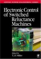 Electronic Control of Switched Reluctance Machines (Newnes Power Engineering) 0750650737 Book Cover