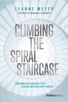 Climbing the Spiral Staircase: How Women Can Navigate Their Careers and Accelerate Success 1950863514 Book Cover