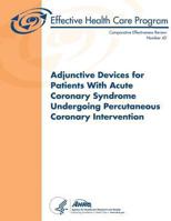 Adjunctive Devices for Patients With Acute Coronary Syndrome Undergoing Percutaneous Coronary Intervention: Comparative Effectiveness Review Number 42 1484054474 Book Cover