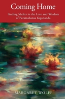 Coming Home : Finding Shelter in the Love and Wisdom of Paramahansa Yogananda 1735508306 Book Cover