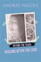 Beyond the Tears: Healing After the Loss 1524588032 Book Cover