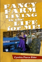 Fancy Farm Living is the Life for Me 1365884368 Book Cover