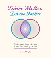 Divine Mother, Divine Father: Messages on Inspired Living from Our Heavenly Parents 1579830471 Book Cover