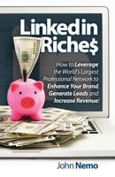 Linkedin Riches: How I Made $135,000 in Just 90 Days Using Linkedin! 149738401X Book Cover