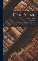 Le Droit Social: Le Droit Individuel Et Le Transformation De L'état, Conférences Faites A L'école Des Hautes Études Sociales 1019320796 Book Cover
