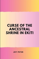 Curse of the Ancestral Shrine in Ekiti 9705702659 Book Cover