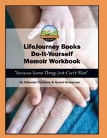 Lifejourney Book's Do-It-Yourself Memoir Workbook: Because Some Things Just Can't Wait 0615675700 Book Cover