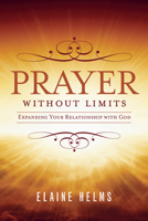 Prayer Without Limits: Expanding Your Relationship with God 1596694289 Book Cover