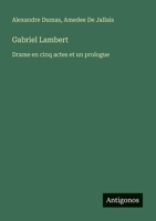 Gabriel Lambert: Drame en cinq actes et un prologue (French Edition) 3388728968 Book Cover