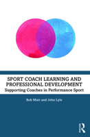 Sport Coach Learning and Professional Development: Supporting Coaches in Performance Sport 1032140941 Book Cover