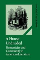 A House Undivided: Domesticity And Community In American Literature 052110730X Book Cover
