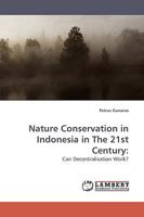 Nature Conservation in Indonesia in The 21st Century:: Can Decentralisation Work? 3838308352 Book Cover