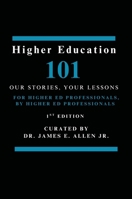 Higher Education 101: Our Stories, Your Lessons B0GVGQF9CR Book Cover