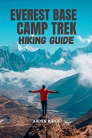 EVEREST BASE CAMP TREK HIKING GUIDE: Your Essential Guide to Nepal’s Legendary Himalayan Trail- Updated Edition 2025-2026 B0FW5KFWMG Book Cover