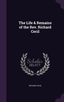 The Life & Remains of the Rev. Richard Cecil... 1143526767 Book Cover