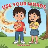 Use Your Words: A Gentle Story About Big Feelings, Finding Your Voice, and Learning to Express Emotions (Better Words) 1972652869 Book Cover