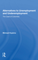 Alternatives to Unemployment and Underemployment: The Case of Colombia 0367155982 Book Cover