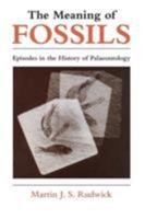 The Meaning of Fossils: Episodes in the History of Palaeontology 0226731030 Book Cover