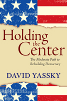 Holding the Center: The Moderate Path to Building Democracy B0HC9797YM Book Cover