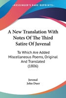 A New Translation with Notes, of the Third Satire of Juvenal [Microform]: To Which Are Added, Miscellaneous Poems, Original and Translated 0548627622 Book Cover