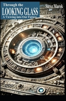 Through the LOOKING GLASS: A Viewing into Our Future B0DPXB4HWS Book Cover
