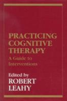 Practicing Cognitive Therapy: A Guide to Interventions (New Directions in Cognitive-Behavior Therapy) 1568218249 Book Cover