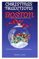 CHRISTMAS TRADITIONS IN BOSTON (Christmas Around The World Christmas): Christmas Culture, Traditions & History B0CQKHV2SW Book Cover