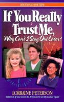 If You Really Trust Me, Why Can't I Stay Out Later? (Devotionals for Teens) 1556612125 Book Cover