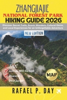 ZHANGJIAJIE NATIONAL FOREST PARK HIKING GUIDE 2026: Discover Secret Trails, Scenic Wonders, Cultural Gems, and Local Experiences for an Unforgettable Adventure B0G6Z7VVXR Book Cover