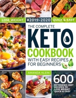 The Complete Keto Cookbook With Easy Recipes For Beginners: 600 Ketogenic Diet Recipes to Lose Weight Quick And Easy 2019-2020 1080145338 Book Cover