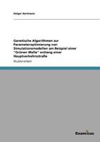 Genetische Algorithmen zur Parameteroptimierung von Simulationsmodellen am Beispiel einer "Gr�nen Welle" entlang einer Hauptverkehrsstra�e 365699336X Book Cover