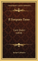 Il Torquato Tasso: Canti Dodici (1858) 1142426556 Book Cover