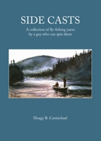 Side Casts: A Collection of Fly-Fishing Yarns by a Guy Who Can Spin Them 1634503031 Book Cover