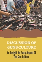 Discussion Of Guns Culture: An Insight On Every Aspect Of The Gun Culture: Guns Licensing null Book Cover