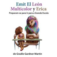 Emit el León Multicolor y Erica Se Preparan Para Ir a La Escuela para Grandes (Emit The Multicoloured Lion And Erica) 1983440485 Book Cover