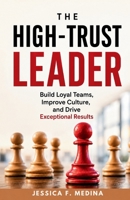 The High-Trust Leader: Build Loyal Teams, Improve Culture, and Drive Exceptional Results B0H9ZJGST9 Book Cover